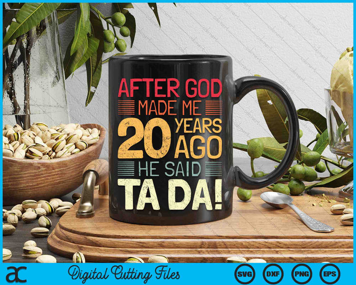 After God Made Me He 20 Year Ago He Said Ta Da 20th Birthday SVG PNG Digital Cutting Files