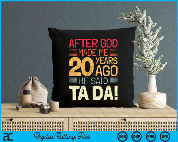 After God Made Me He 20 Year Ago He Said Ta Da 20th Birthday SVG PNG Digital Cutting Files