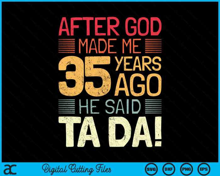 After God Made Me He 35 Year Ago He Said Ta Da 35th Birthday SVG PNG Digital Cutting Files