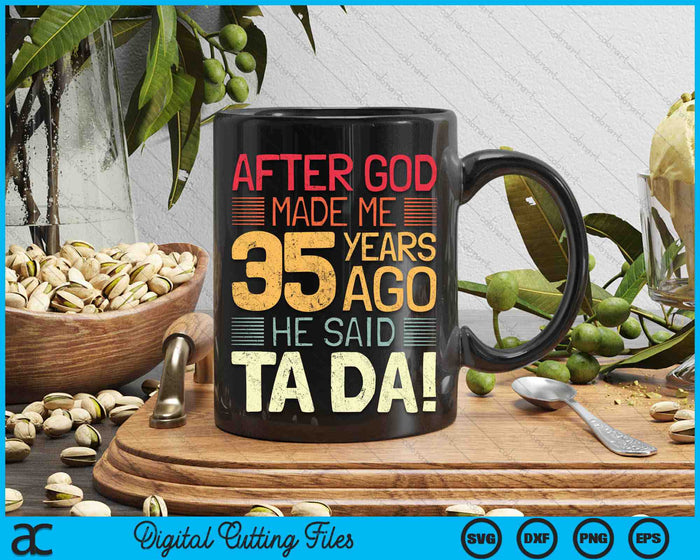 After God Made Me He 35 Year Ago He Said Ta Da 35th Birthday SVG PNG Digital Cutting Files