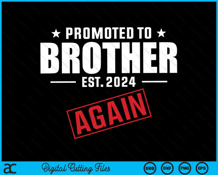 Again Brother Est 2024 Promoted To Brother Baby Announcement SVG PNG Digital Cutting Files