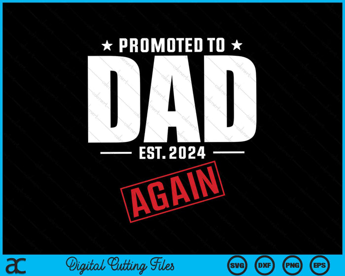 Again Dad Est 2024 Promoted To Dad Baby Announcement SVG PNG Digital Cutting Files