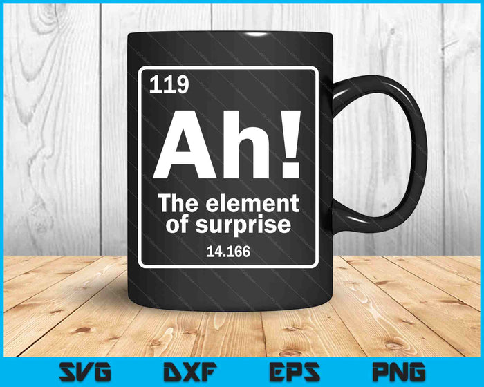 Ah The Element Of Surprise Funny Geek Periodic Table SVG PNG Digital Printable Files