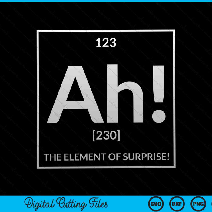 Ah! The Element of Surprise Science Periodic Table SVG PNG Digital Cutting Files