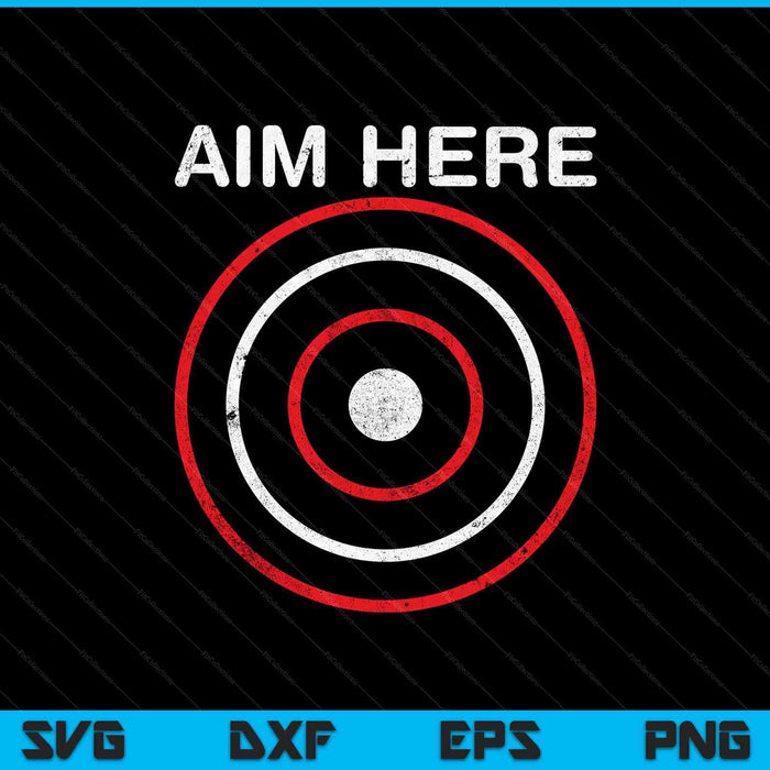 Aim Here Darts Players Bullseye Target Shooting Club SVG PNG Cutting Printable Files