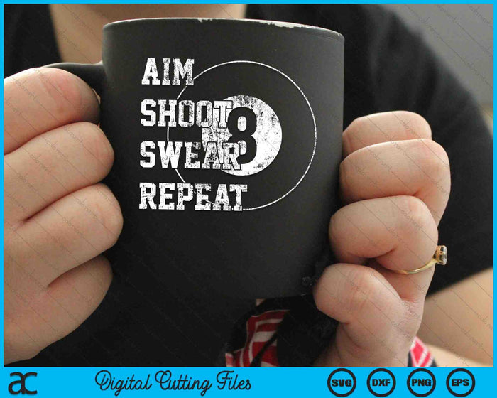 Aim Shoot Swear Repeat Billiards 8 Eight Ball SVG PNG Digital Cutting Files
