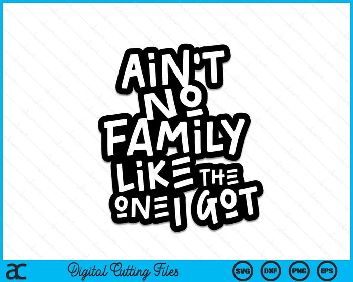 Is geen familie zoals degene die ik heb voor familie SVG PNG digitale snijbestanden
