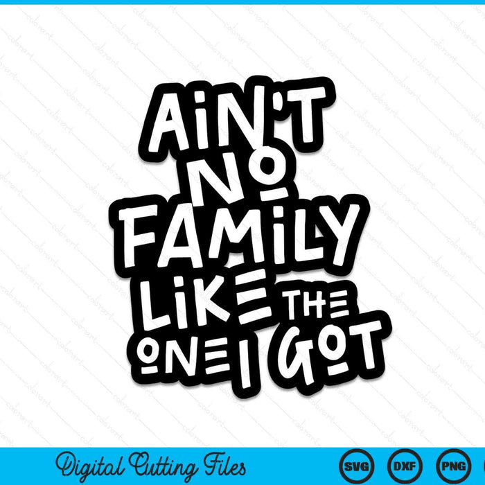 Is geen familie zoals degene die ik heb voor familie SVG PNG digitale snijbestanden