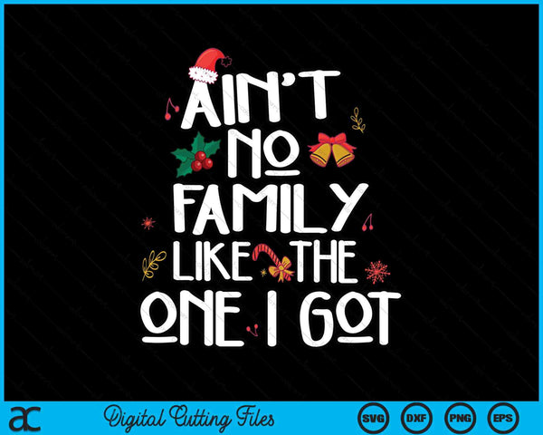 Ain't No Family Like The One I Got For Family SVG PNG Digital Cutting Files