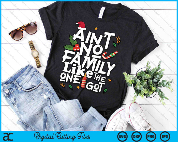 Ain't No Family Like The One I Got Matching Family Christmas SVG PNG Digital Printable Files