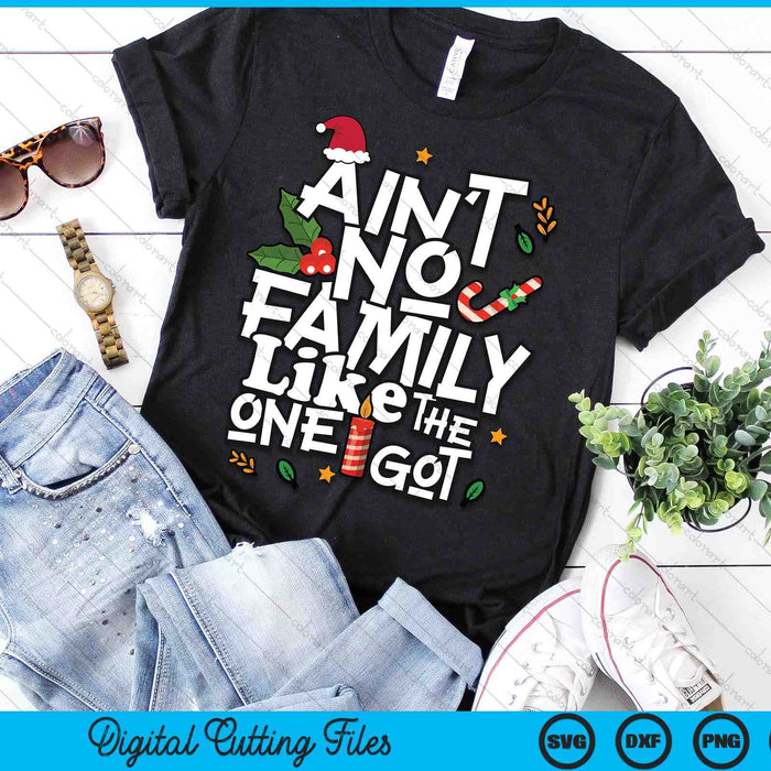 Ain't No Family Like The One I Got Matching Family Christmas SVG PNG Digital Printable Files