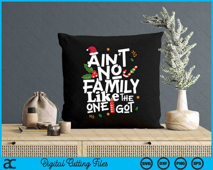 Ain't No Family Like The One I Got Matching Family Christmas SVG PNG Digital Printable Files