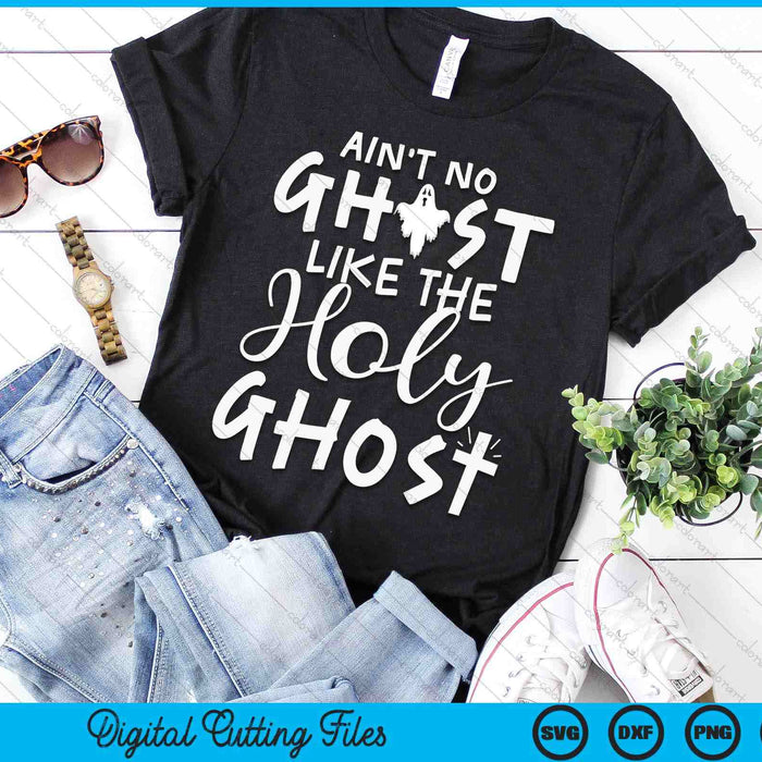 Ain't No Ghost Like The Holy Ghost Christian Halloween SVG PNG Digital Printable Files