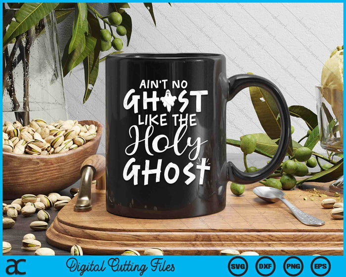 Ain't No Ghost Like The Holy Ghost Christian Halloween SVG PNG Digital Printable Files