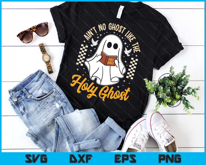 Ain't No Ghost Like The Holy Ghost Halloween Christian SVG PNG Digital Printable Files