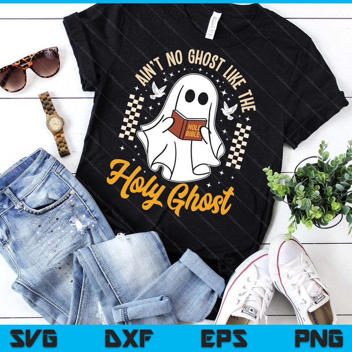 Ain't No Ghost Like The Holy Ghost Halloween Christian SVG PNG Digital Printable Files