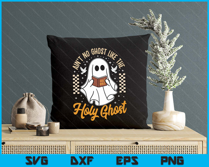 Ain't No Ghost Like The Holy Ghost Halloween Christian SVG PNG Digital Printable Files