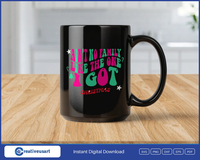 Ain't No Family Like The One I Got retro Christmas family SVG design on a black coffee mug