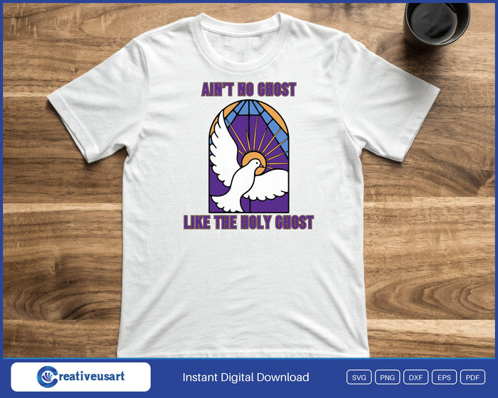 Ain't No Ghost Like The Holy Ghost SVG design shown on a t-shirt