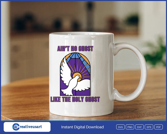 Ain't No Ghost Like The Holy Ghost SVG design on a mug