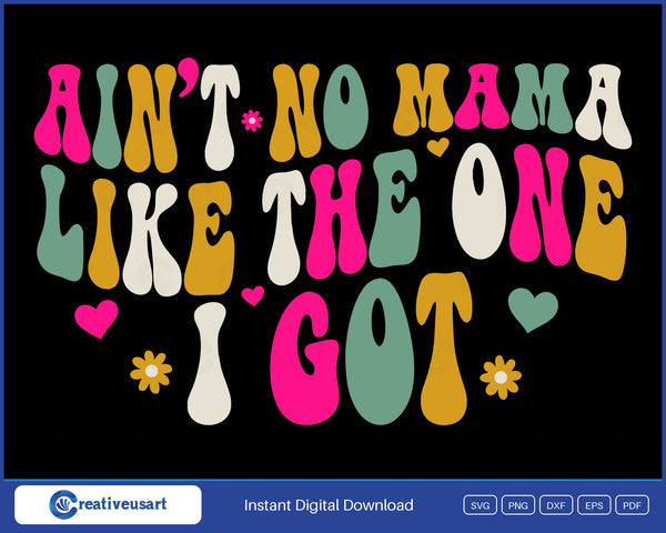 Ain't No Mama Like The One I Got retro groovy SVG design on a black background