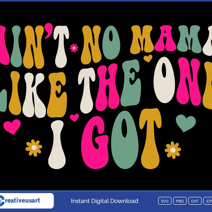Ain't No Mama Like The One I Got retro groovy SVG design on a black background