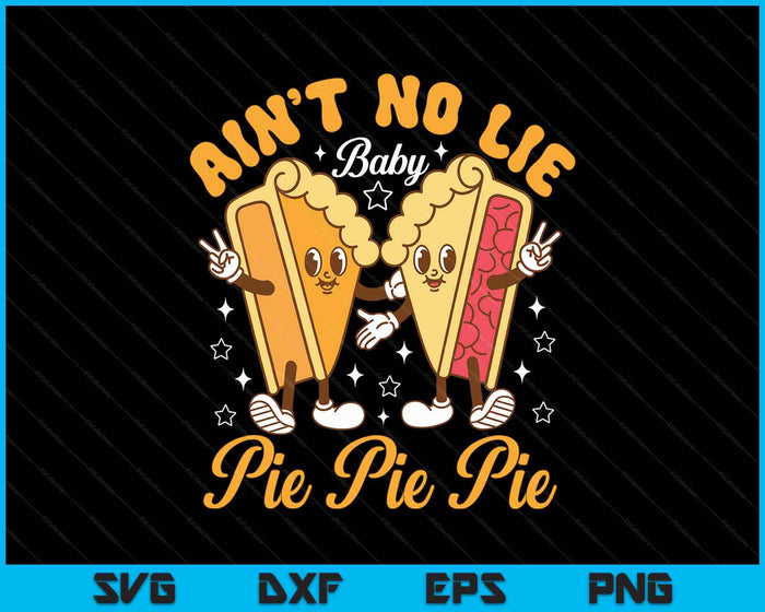 Aint's No Lie Baby Pie Thanksgiving Funny Pie Pumpkin Fall SVG PNG Digital Printable Files