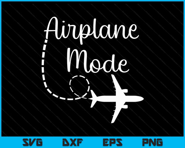 Airplane Mode Traveling Vacation Traveler Adventure SVG PNG Digital Cutting Files