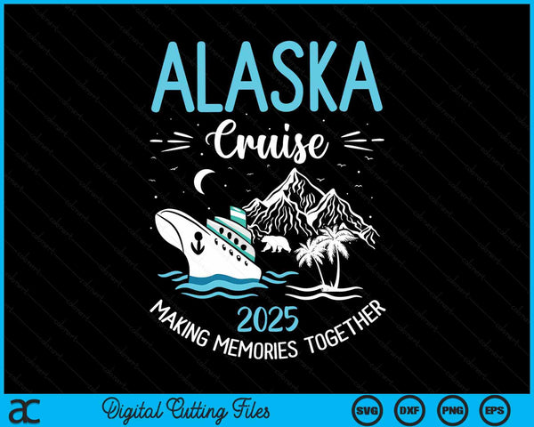 Alaska Cruise 2025 Matching Family Friends Group Alaskan SVG PNG Digital Cutting File