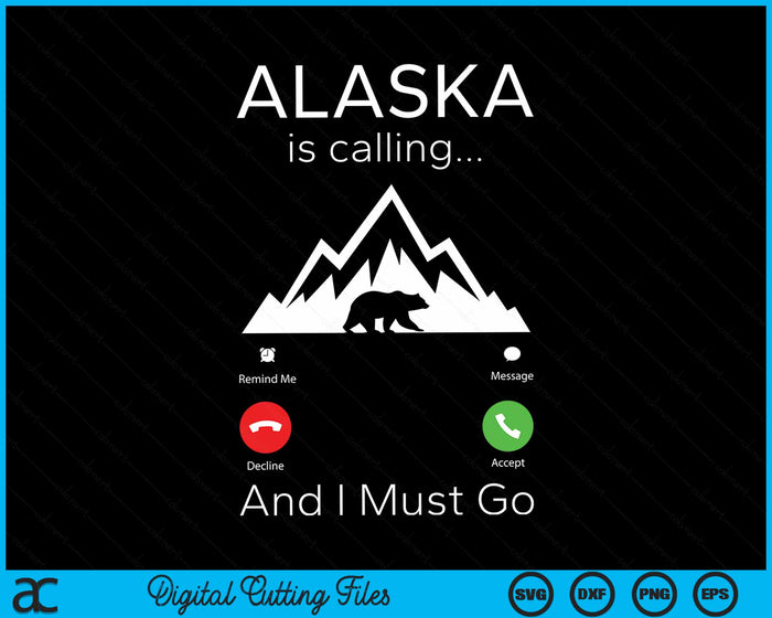 Alaska Is Calling And I Must Go Traveler SVG PNG Digital Cutting File