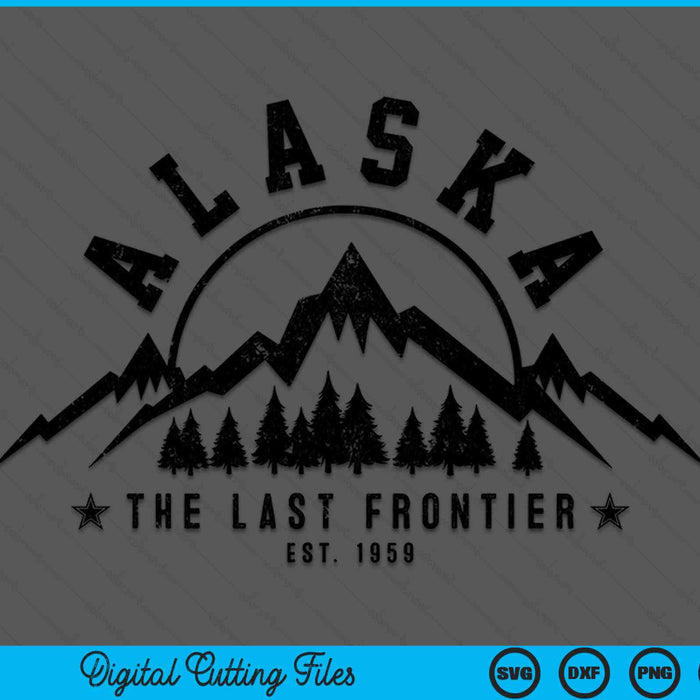 Alaska The Last Frontier Est. 1959 Mountains Nature SVG PNG Digital Cutting File