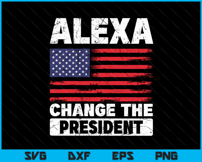 Alexa Verander de president Grappige politieke Humor SVG PNG digitale snijbestanden