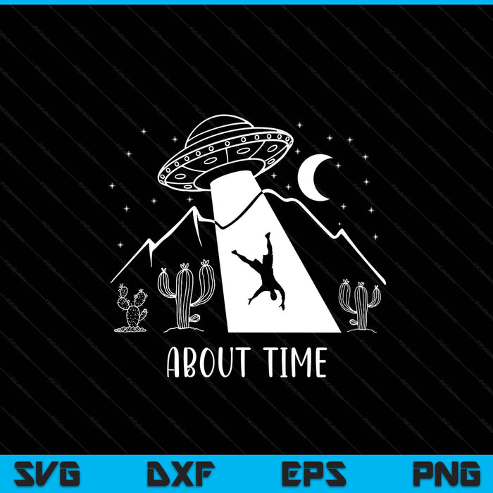 Alien lover UFO abduction about time SVG cut file