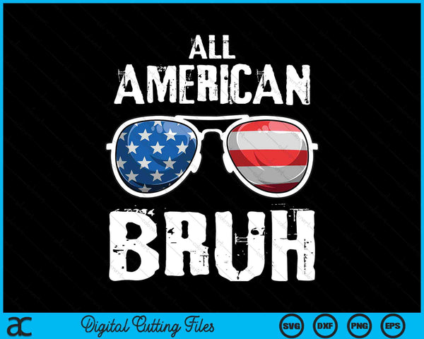 All American Bruh 4th Of July Patriotic SVG PNG Digital Cutting Files