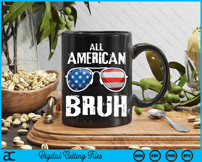 All American Bruh 4th Of July Patriotic SVG PNG Digital Cutting Files