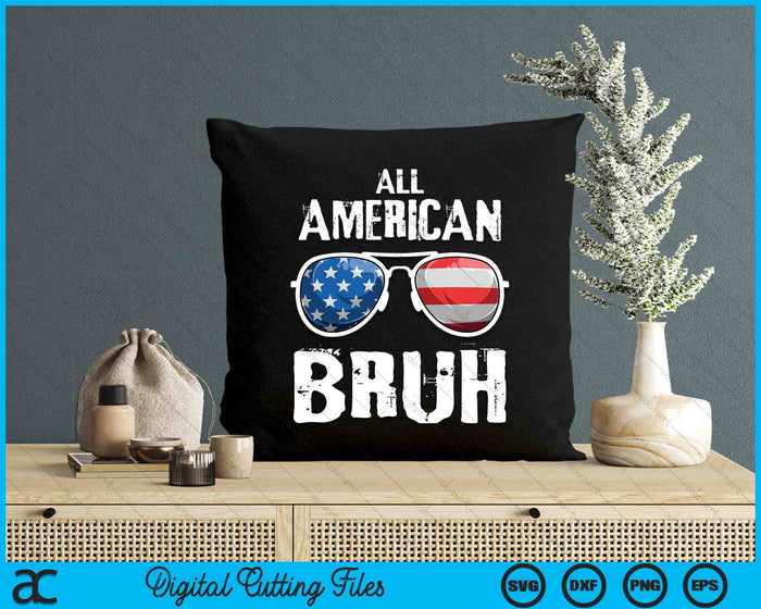 All American Bruh 4th Of July Patriotic SVG PNG Digital Cutting Files