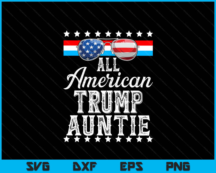 All American Trump Auntie American Flag Sunglasses SVG PNG Digital Printable Files