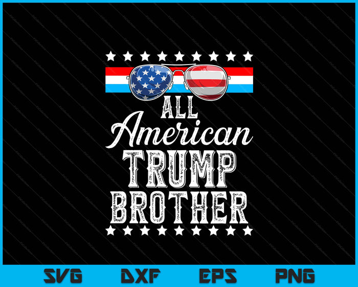 All American Trump Brother American Flag Sunglasses SVG PNG Digital Printable Files