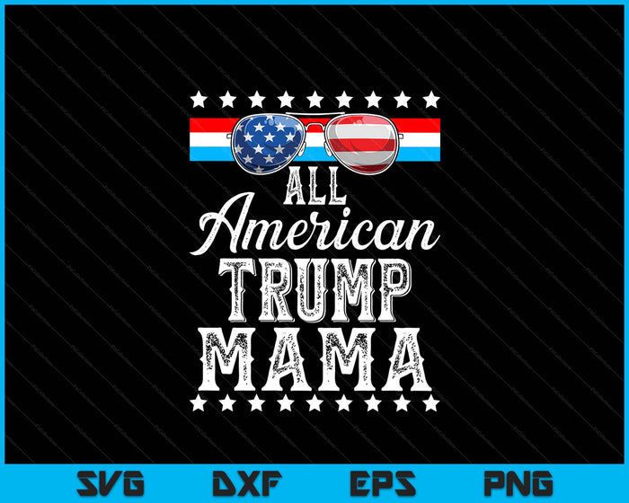 All American Trump Mama American Flag Sunglasses SVG PNG Digital Printable Files
