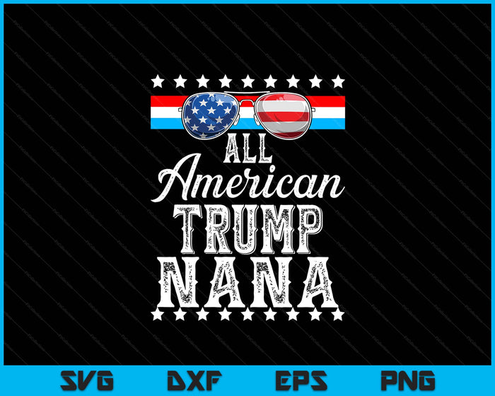 All American Trump Nana American Flag Sunglasses SVG PNG Digital Printable Files