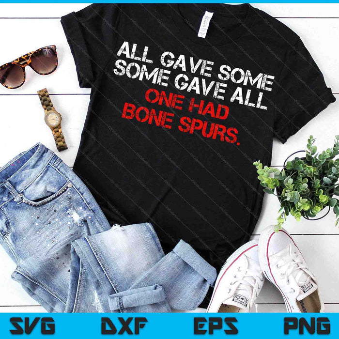 All Gave Some Some Gave All One Had Bone Spurs Funny Humor SVG PNG Digital Printable Files