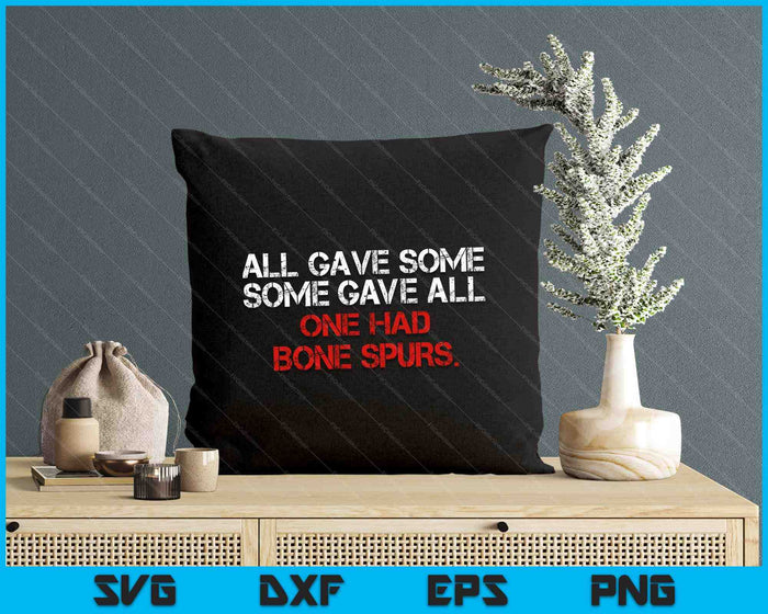 All Gave Some Some Gave All One Had Bone Spurs Funny Humor SVG PNG Digital Printable Files