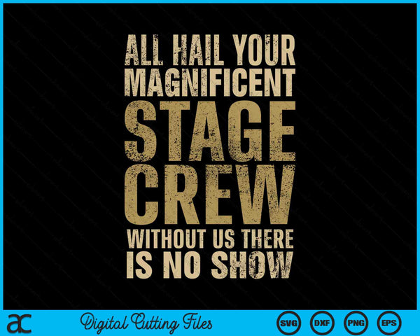 All Hail Your Magnificent Stage Crew Without Us There Is No Show SVG PNG Digital Cutting Files