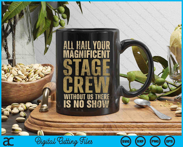 All Hail Your Magnificent Stage Crew Without Us There Is No Show SVG PNG Digital Cutting Files