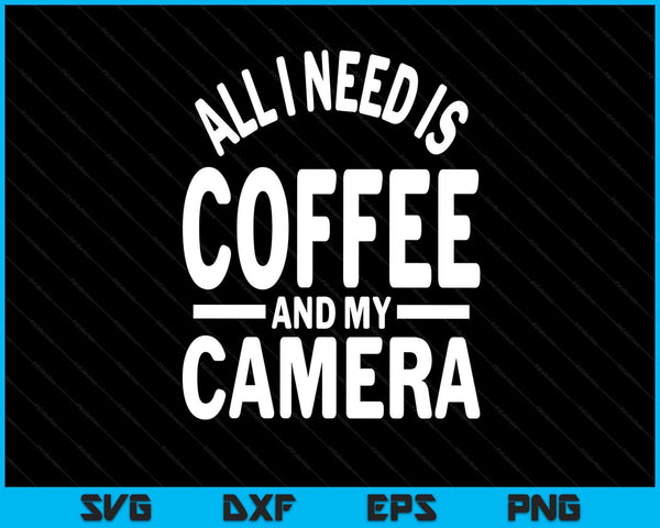 All I need is coffee and my camera photography SVG cut file