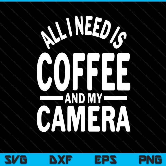 All I need is coffee and my camera photography SVG cut file