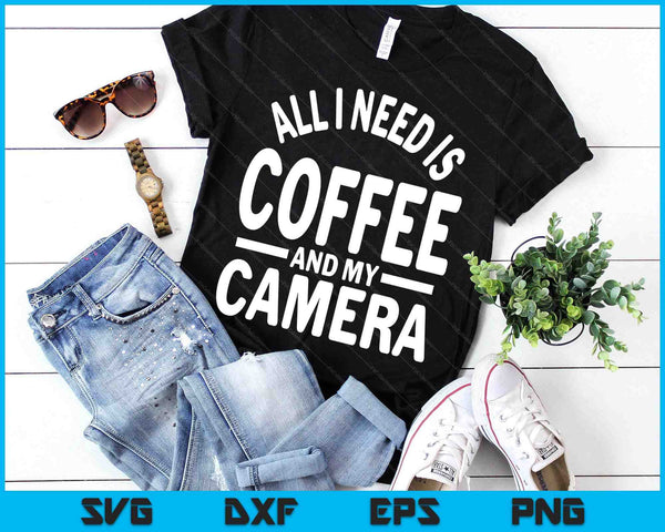 All I Need Is Coffee And My Camera Photography Gift SVG PNG Digital Cutting Files