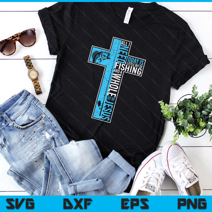 All I Need Is Fishing & Jesus Christian Cross Fish SVG PNG Digital Printable Files