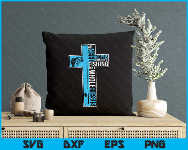 All I Need Is Fishing & Jesus Christian Cross Fish SVG PNG Digital Printable Files