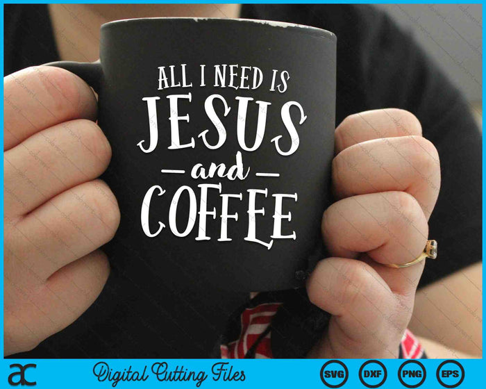 Todo lo que necesito es Jesús y la Iglesia del Café Christian SVG PNG Cortar archivos imprimibles